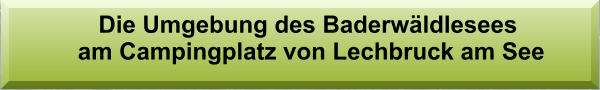 Die Umgebung des Baderwäldlesees  am Campingplatz von Lechbruck am See