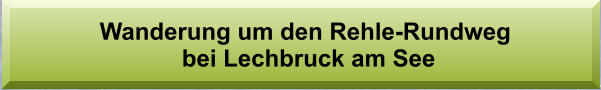 Wanderung um den Rehle-Rundweg  bei Lechbruck am See